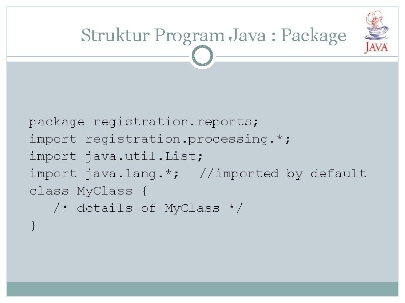 Struktur Program Java : Package package registration. reports; import registration. processing. *; import java.