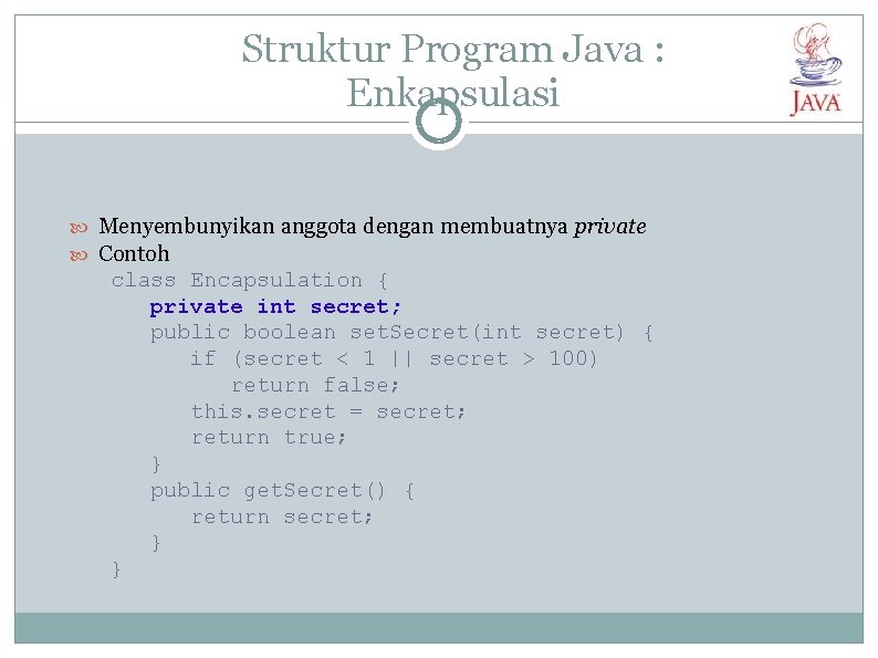 Struktur Program Java : Enkapsulasi Menyembunyikan anggota dengan membuatnya private Contoh class Encapsulation {