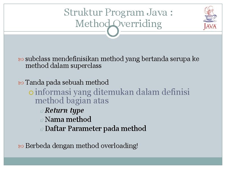 Struktur Program Java : Method Overriding subclass mendefinisikan method yang bertanda serupa ke method