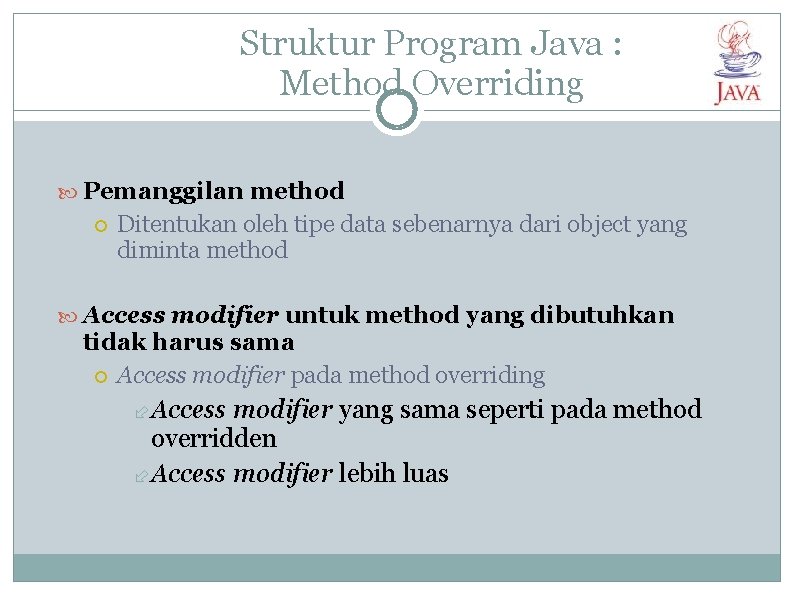 Struktur Program Java : Method Overriding Pemanggilan method Ditentukan oleh tipe data sebenarnya dari