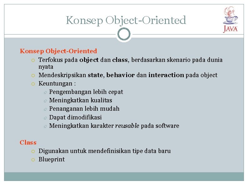 Konsep Object-Oriented Terfokus pada object dan class, berdasarkan skenario pada dunia nyata Mendeskripsikan state,