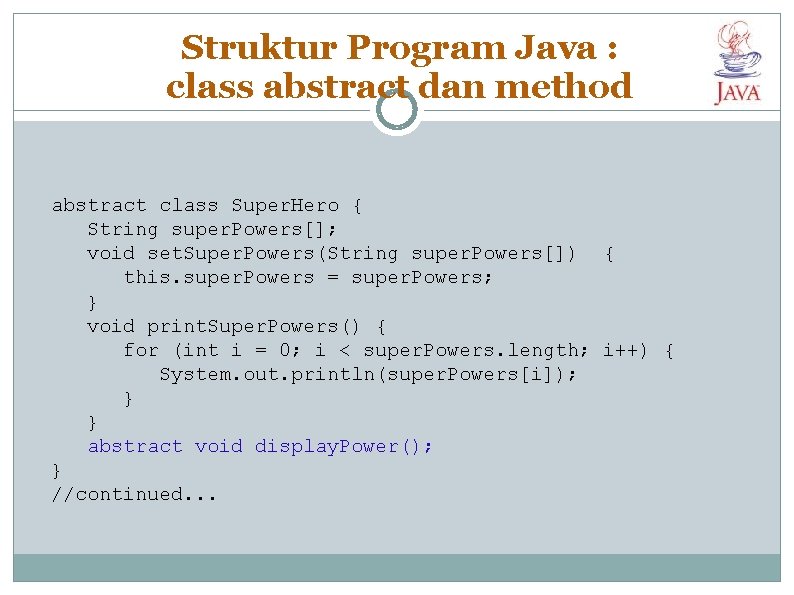 Struktur Program Java : class abstract dan method abstract class Super. Hero { String