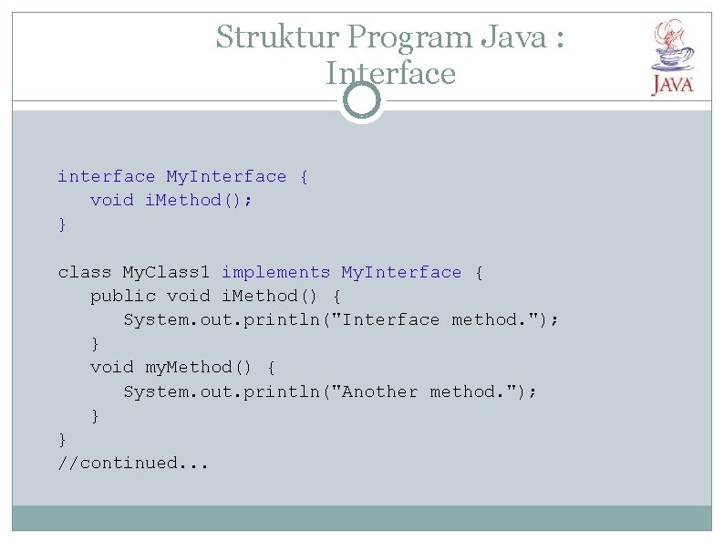 Struktur Program Java : Interface interface My. Interface { void i. Method(); } class