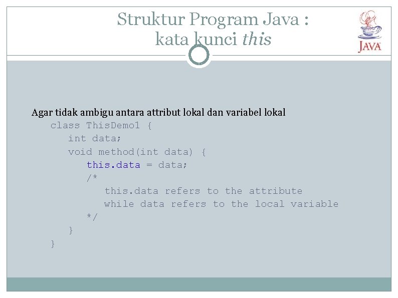 Struktur Program Java : kata kunci this Agar tidak ambigu antara attribut lokal dan