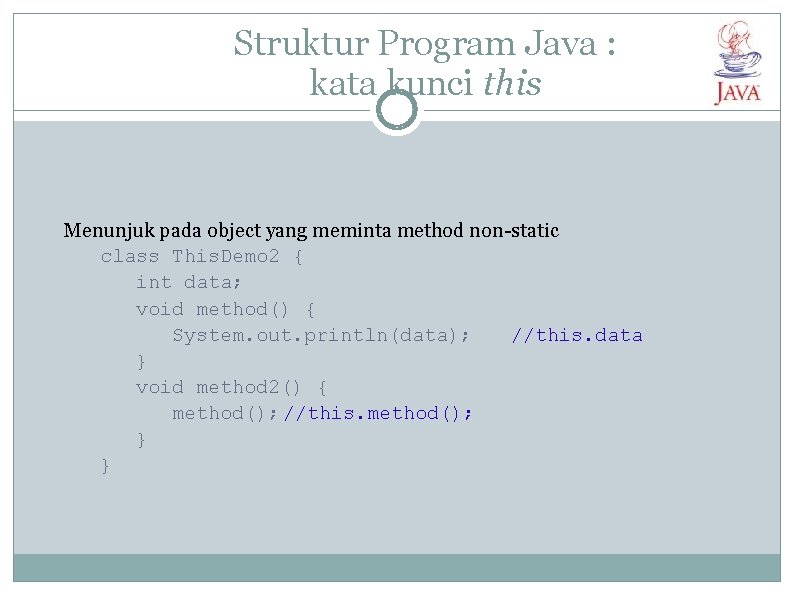Struktur Program Java : kata kunci this Menunjuk pada object yang meminta method non-static
