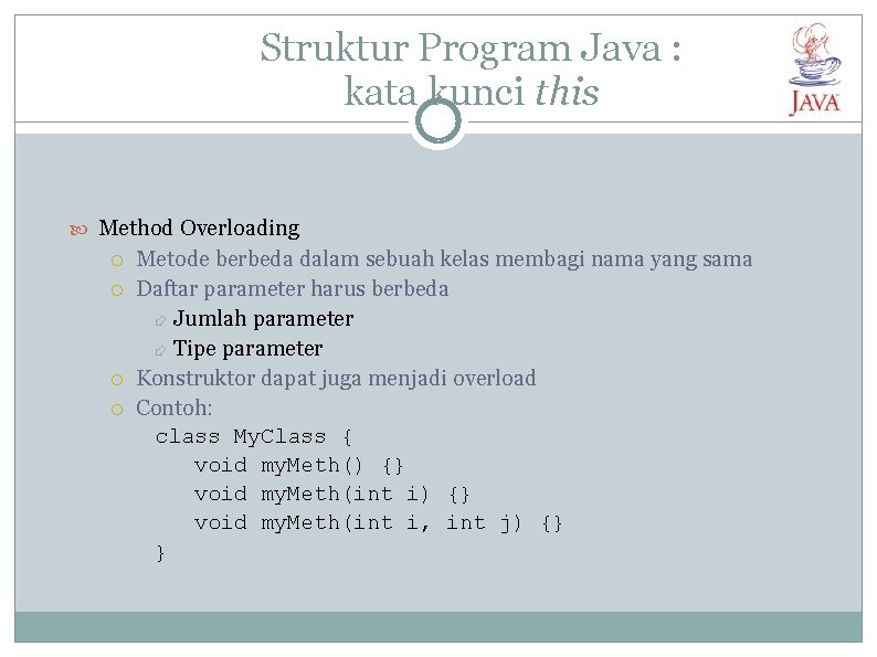 Struktur Program Java : kata kunci this Method Overloading Metode berbeda dalam sebuah kelas