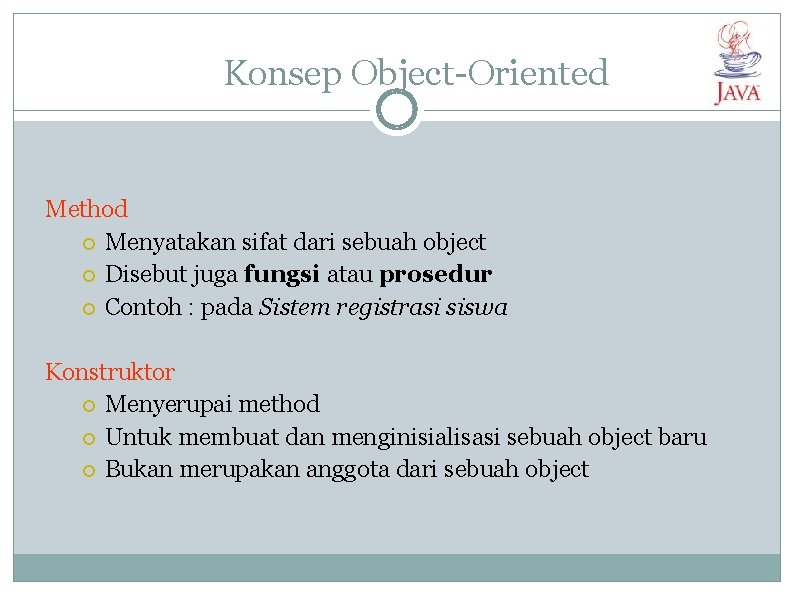 Konsep Object-Oriented Method Menyatakan sifat dari sebuah object Disebut juga fungsi atau prosedur Contoh