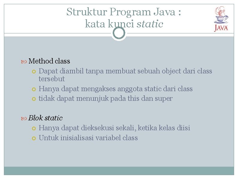 Struktur Program Java : kata kunci static Method class Dapat diambil tanpa membuat sebuah