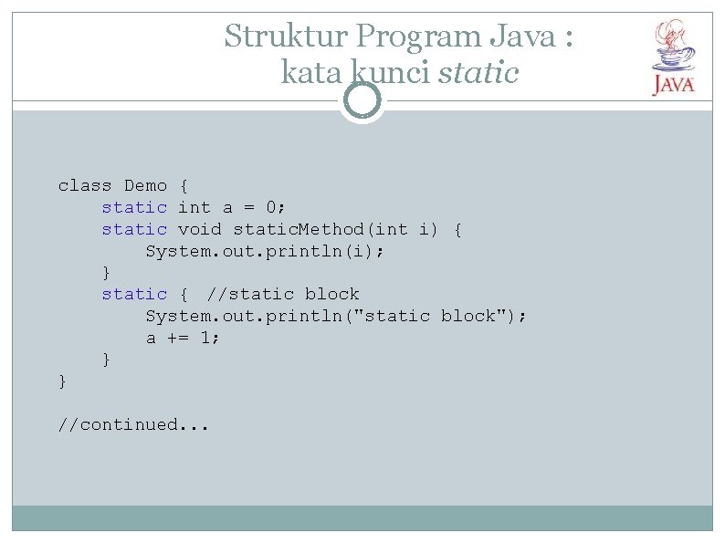 Struktur Program Java : kata kunci static class Demo { static int a =