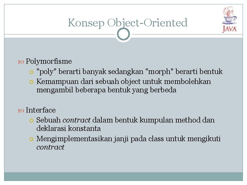 Konsep Object-Oriented Polymorfisme "poly" berarti banyak sedangkan "morph" berarti bentuk Kemampuan dari sebuah object