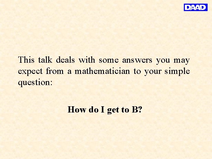 This talk deals with some answers you may expect from a mathematician to your