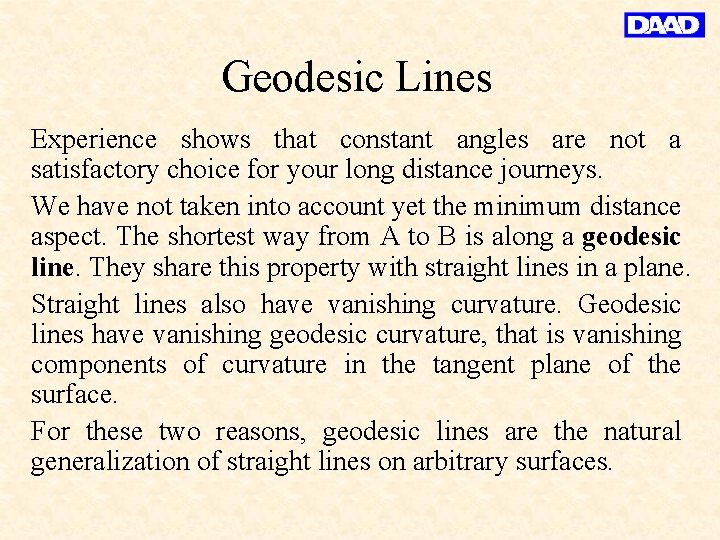 Geodesic Lines Experience shows that constant angles are not a satisfactory choice for your