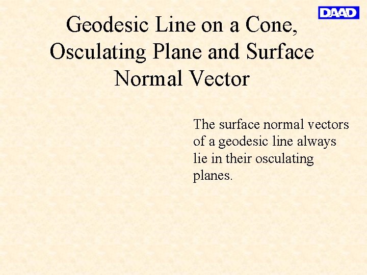 Geodesic Line on a Cone, Osculating Plane and Surface Normal Vector The surface normal