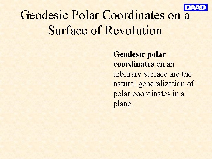 Geodesic Polar Coordinates on a Surface of Revolution Geodesic polar coordinates on an arbitrary