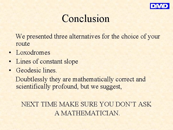 Conclusion We presented three alternatives for the choice of your route • Loxodromes •