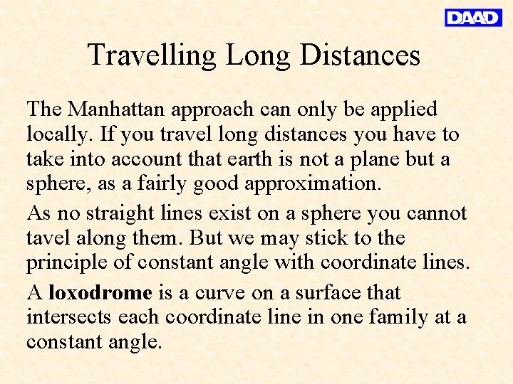 Travelling Long Distances The Manhattan approach can only be applied locally. If you travel