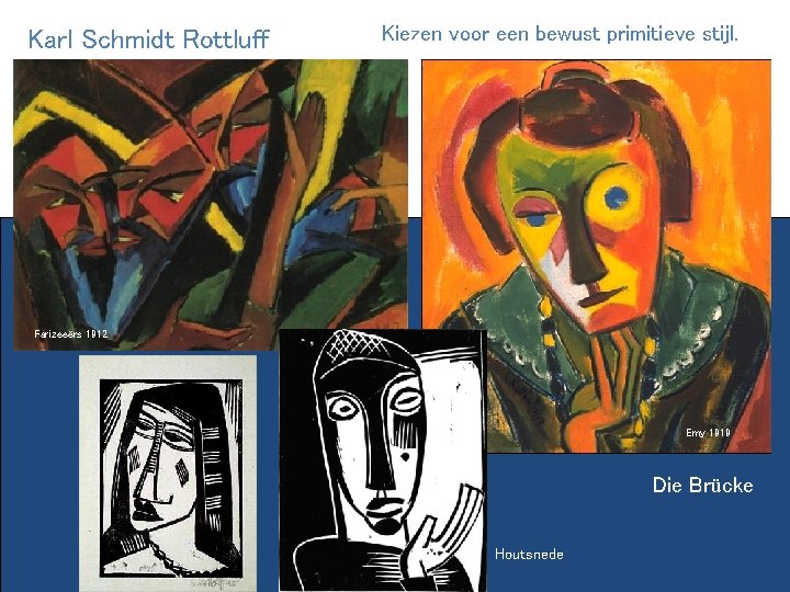 Karl Schmidt Rottluff Kiezen voor een bewust primitieve stijl. Farizeeërs 1912 Emy 1919 Die