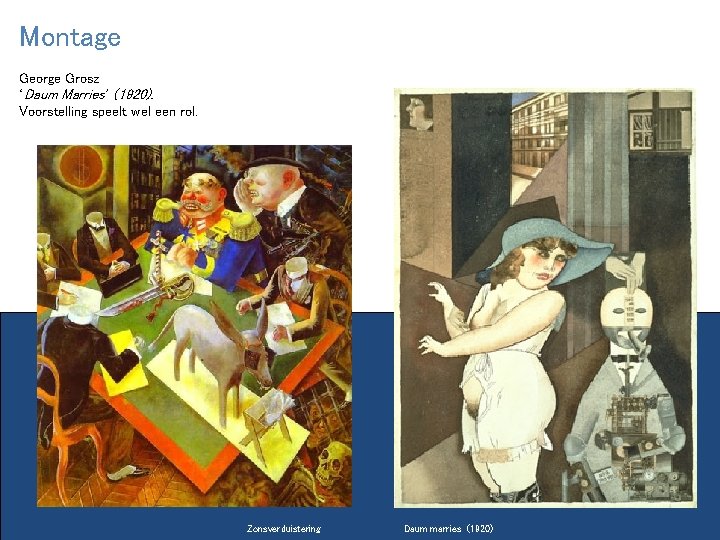 Montage George Grosz ‘Daum Marries’ (1920). Voorstelling speelt wel een rol. Zonsverduistering Daum marries