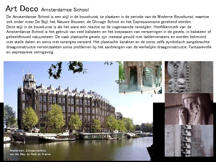 Art Deco Amsterdamse School De Amsterdamse School is een stijl in de bouwkunst, te