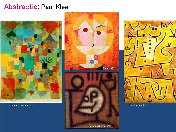 Abstractie: Paul Klee Face 1922 Red Waistcoat 1939 Southern Gardens 1919 Death and Fire