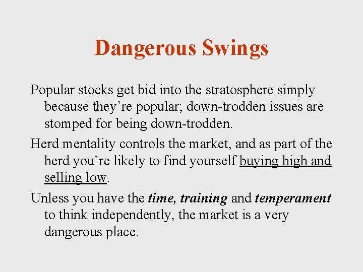 Dangerous Swings Popular stocks get bid into the stratosphere simply because they’re popular; down-trodden