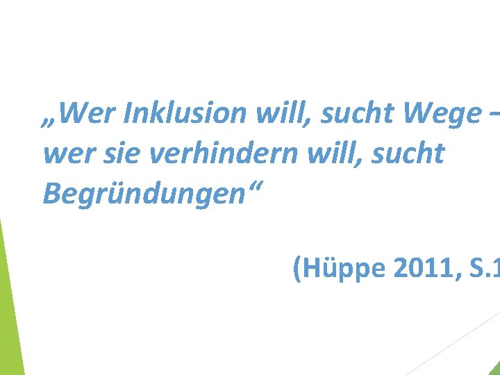 „Wer Inklusion will, sucht Wege – wer sie verhindern will, sucht Begründungen“ (Hüppe 2011,