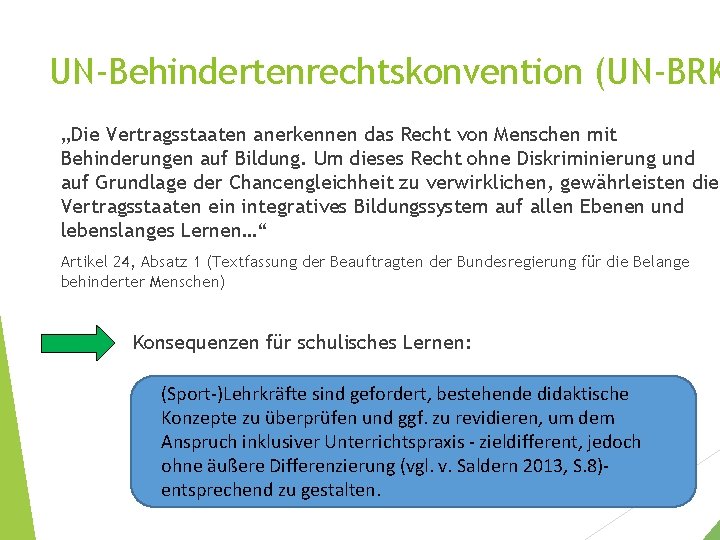 UN-Behindertenrechtskonvention (UN-BRK „Die Vertragsstaaten anerkennen das Recht von Menschen mit Behinderungen auf Bildung. Um