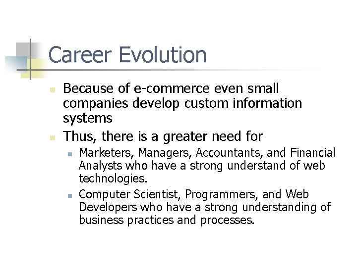 Career Evolution n n Because of e-commerce even small companies develop custom information systems