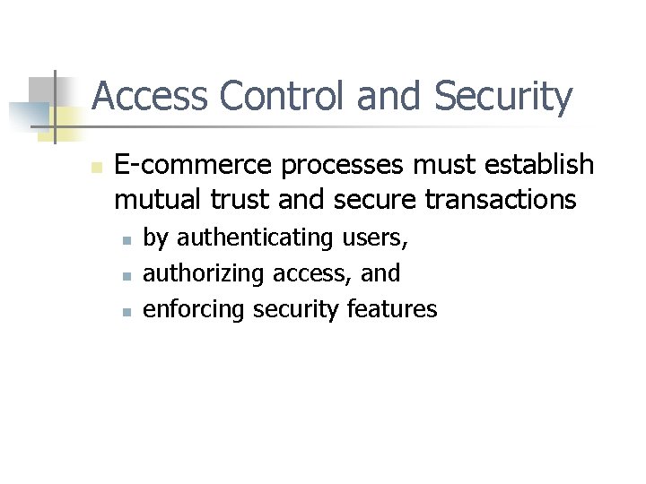 Access Control and Security n E-commerce processes must establish mutual trust and secure transactions