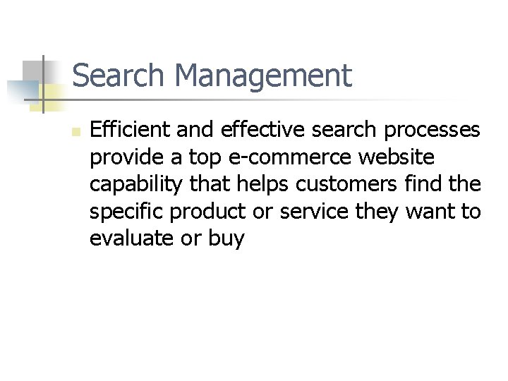 Search Management n Efficient and effective search processes provide a top e-commerce website capability