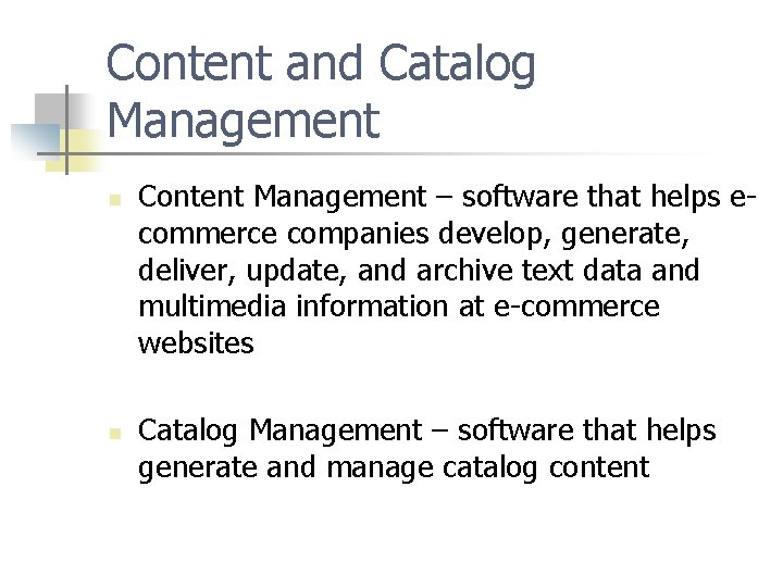 Content and Catalog Management n n Content Management – software that helps ecommerce companies