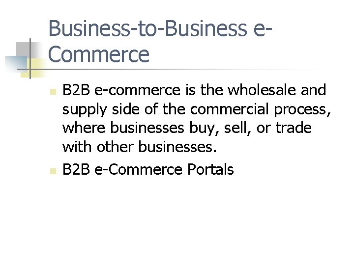 Business-to-Business e. Commerce n n B 2 B e-commerce is the wholesale and supply
