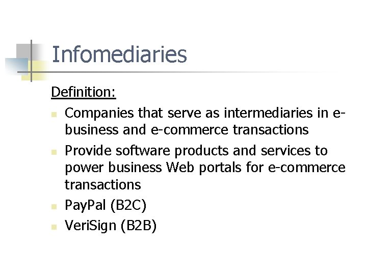 Infomediaries Definition: n Companies that serve as intermediaries in ebusiness and e-commerce transactions n