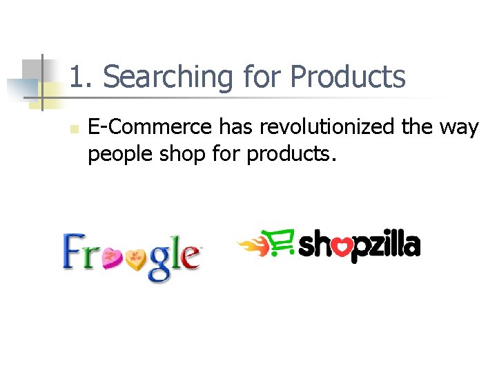 1. Searching for Products n E-Commerce has revolutionized the way people shop for products.