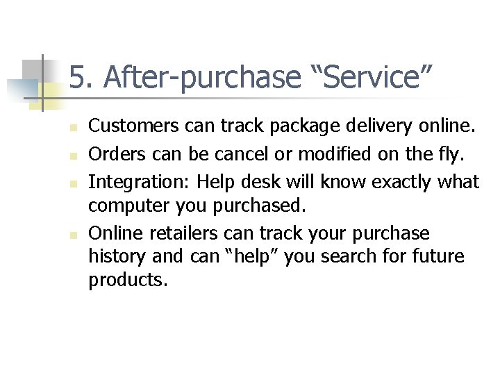 5. After-purchase “Service” n n Customers can track package delivery online. Orders can be