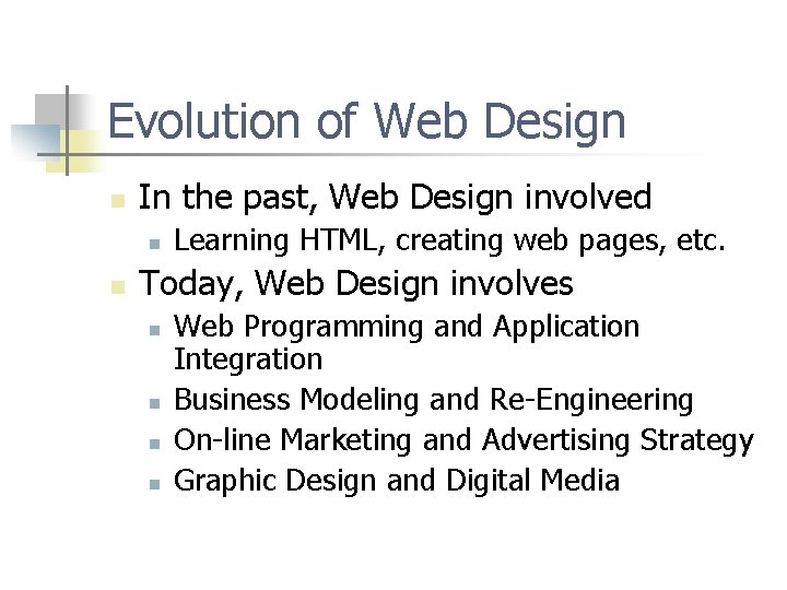 Evolution of Web Design n In the past, Web Design involved n n Learning