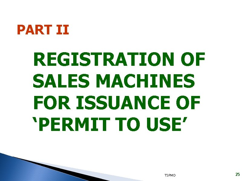PART II REGISTRATION OF SALES MACHINES FOR ISSUANCE OF ‘PERMIT TO USE’ TSPMD 25