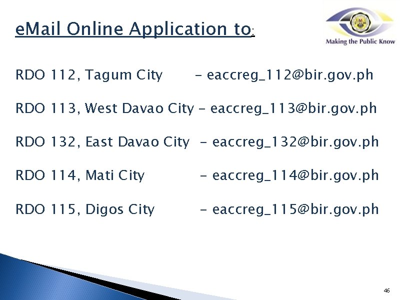 e. Mail Online Application to: RDO 112, Tagum City – eaccreg_112@bir. gov. ph RDO
