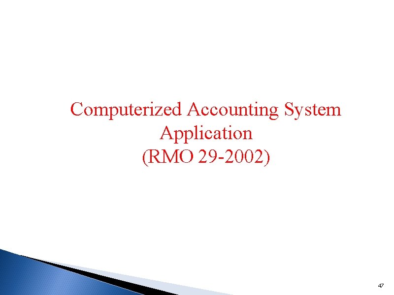 Computerized Accounting System Application (RMO 29 -2002) 47 