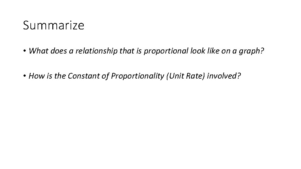 Summarize • What does a relationship that is proportional look like on a graph?