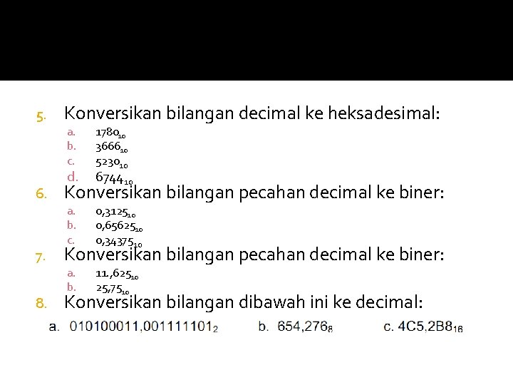 5. 6. 7. 8. Konversikan bilangan decimal ke heksadesimal: a. b. c. d. 178010