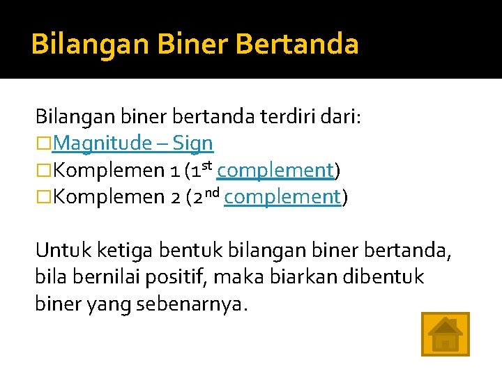 Bilangan Biner Bertanda Bilangan biner bertanda terdiri dari: �Magnitude – Sign �Komplemen 1 (1
