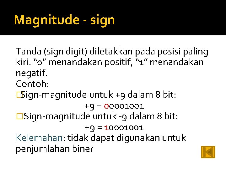 Magnitude - sign Tanda (sign digit) diletakkan pada posisi paling kiri. “ 0” menandakan
