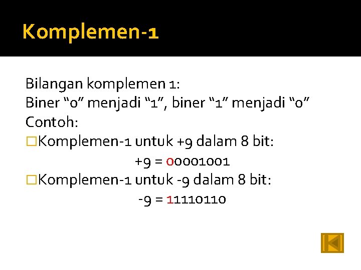 Komplemen-1 Bilangan komplemen 1: Biner “ 0” menjadi “ 1”, biner “ 1” menjadi