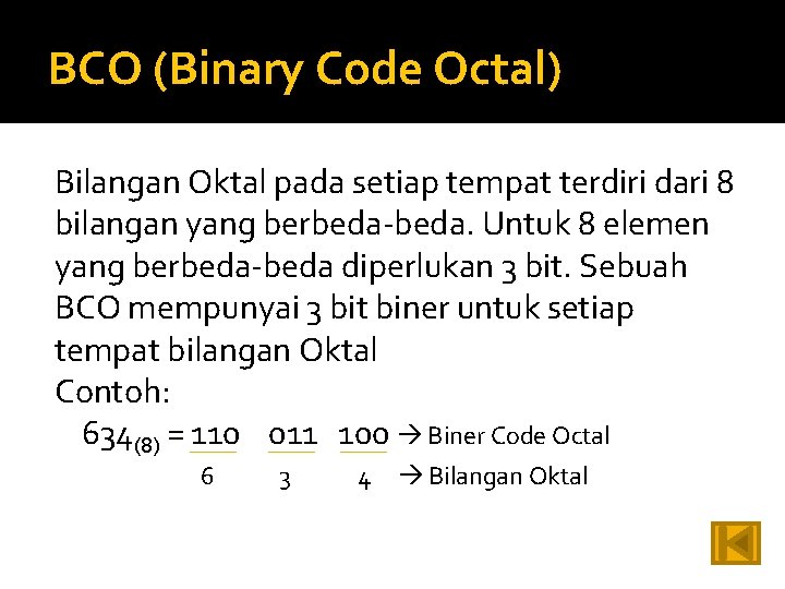 BCO (Binary Code Octal) Bilangan Oktal pada setiap tempat terdiri dari 8 bilangan yang