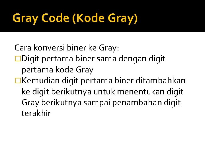 Gray Code (Kode Gray) Cara konversi biner ke Gray: �Digit pertama biner sama dengan