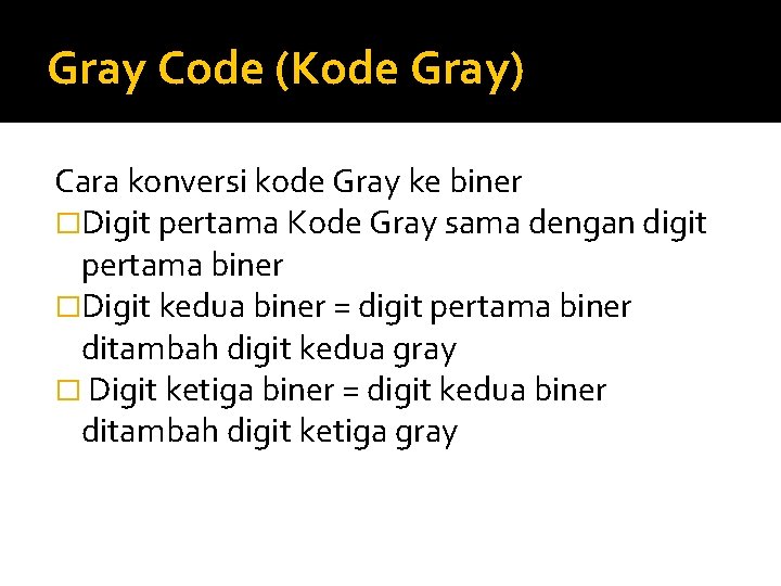 Gray Code (Kode Gray) Cara konversi kode Gray ke biner �Digit pertama Kode Gray