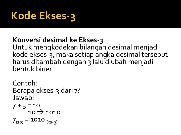 Kode Ekses-3 Konversi desimal ke Ekses-3 Untuk mengkodekan bilangan desimal menjadi kode ekses-3, maka