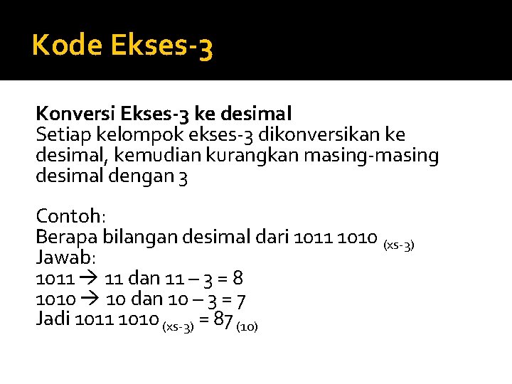 Kode Ekses-3 Konversi Ekses-3 ke desimal Setiap kelompok ekses-3 dikonversikan ke desimal, kemudian kurangkan