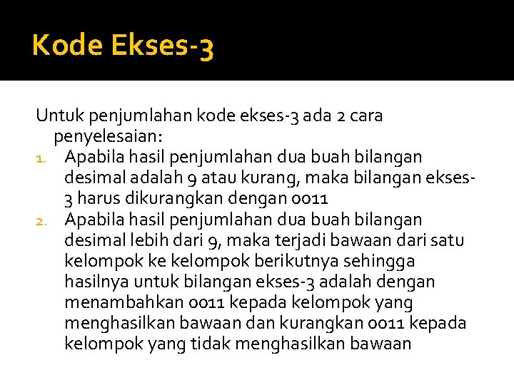 Kode Ekses-3 Untuk penjumlahan kode ekses-3 ada 2 cara penyelesaian: 1. Apabila hasil penjumlahan